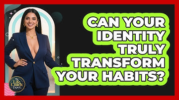Can Your Identity Truly Transform Your Habits? - The Life Coach Expert