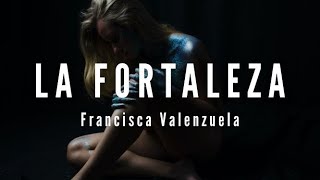 La Fortaleza // Francisca Valenzuela - Letra