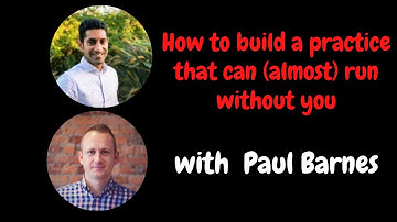 How to build a practice that can (almost) run without you with Paul Barnes