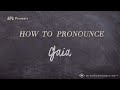 How to Pronounce Gaia (Real Life Examples!)