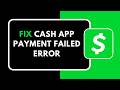 HOW TO FIX CASH APP PAYMENT FAILED ERROR