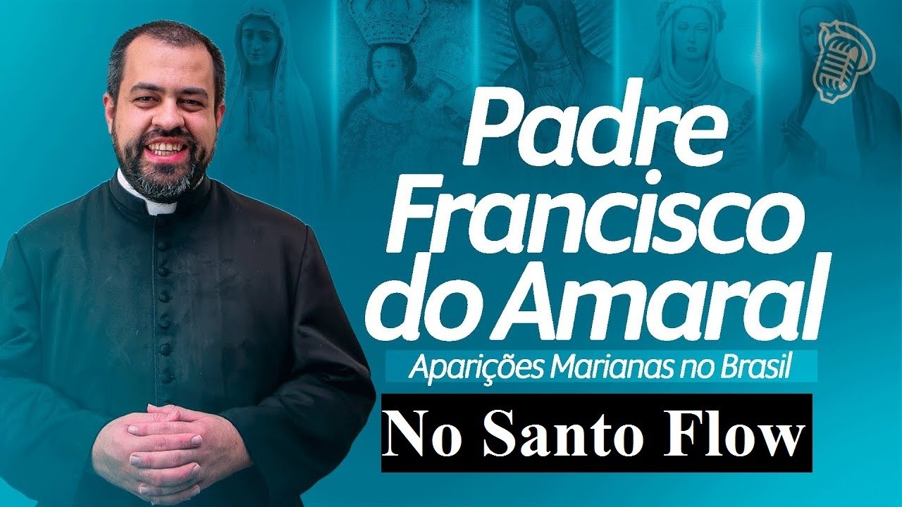 APARIÇÕES MARIANAS NO BRASIL (SANTO FLOW) - Padre Francisco Amaral e Guto Azevedo
