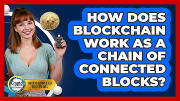 How Does Blockchain Work As A Chain Of Connected Blocks? - Crypto Simplified for Seniors