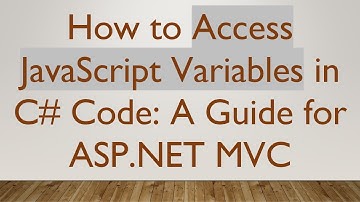 How to Access JavaScript Variables in C#  Code: A Guide for ASP.NET MVC