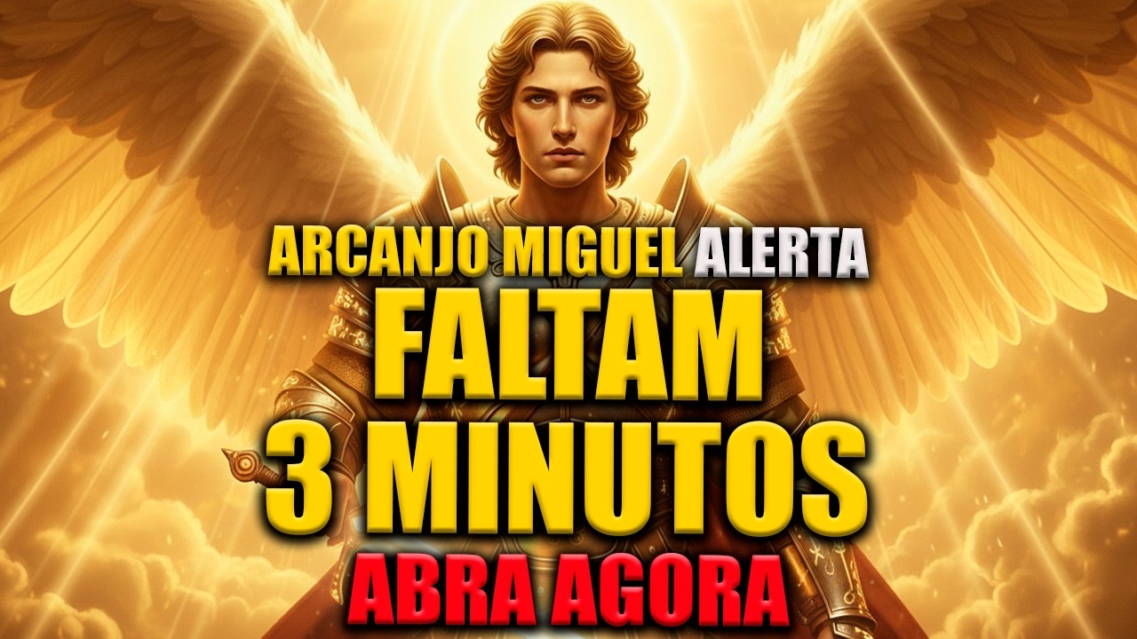 ARCANJO MIGUEL ALERTA: FALTAM 3 MINUTOS PARA SUA LIBERTAÇÃO