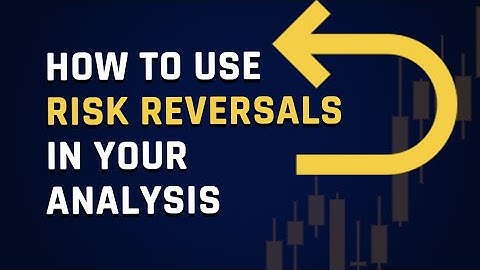 How To Use FX Risk Reversals In Your Analysis
