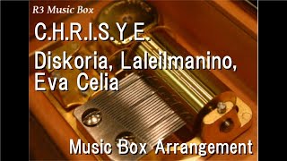 C.H.R.I.S.Y.E./Diskoria, Laleilmanino, Eva Celia [Music Box]