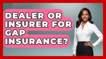 Dealer Or Insurer For Gap Insurance? - Auto Coverage Explained
