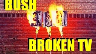 Watch Bush Broken Tv bside video