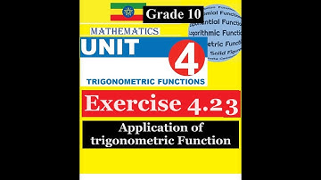 Mathematics Grade 10 Unit 4 Exercise 4.23(Application of trigonometric Function)@Girma21