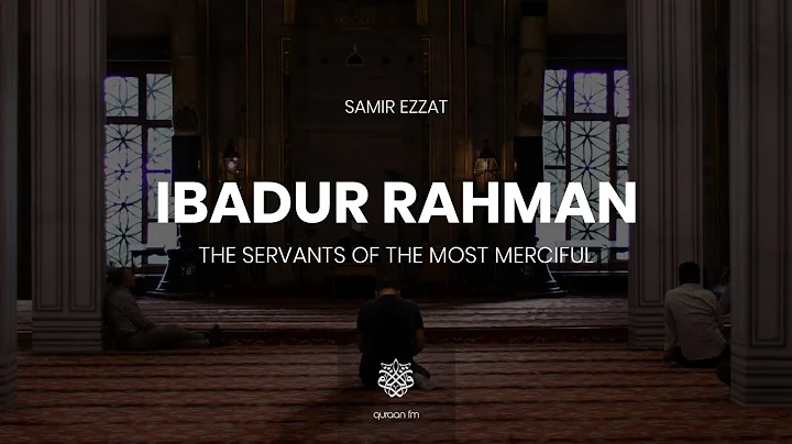 Ibadur-Rahman (The Servants of The Most Merciful) ...