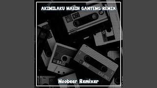 AKIMILAKU MASIH GANTENG (Remix)