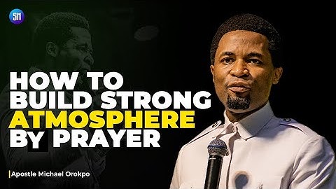How to Build a strong Spiritual Atmosphere Through Prayer / Apostle Michael Orokpo