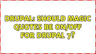 Drupal: Should magic quotes be on/off for Drupal 7?