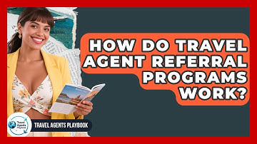 How Do Travel Agent Referral Programs Work? - Travel Agents Playbook