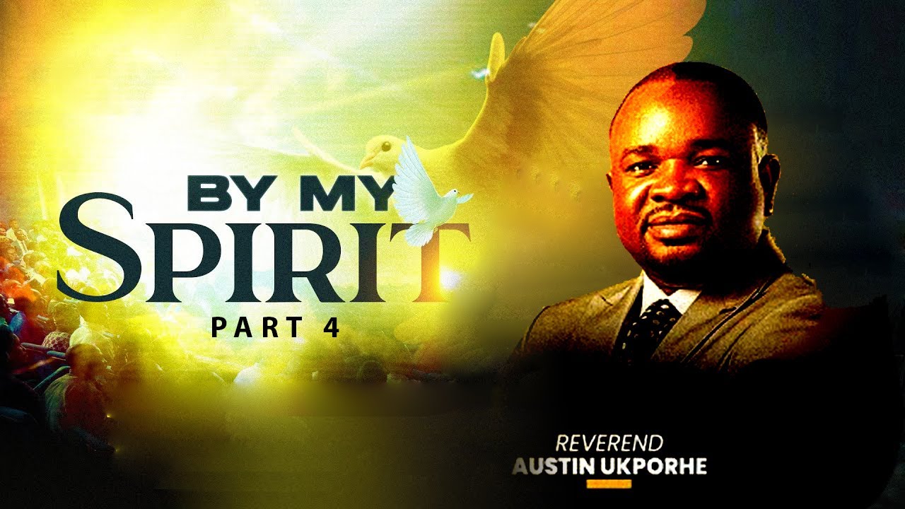 BY MY SPIRIT [ Part 4 ] - Rev Austin Ukporhe - YouTube