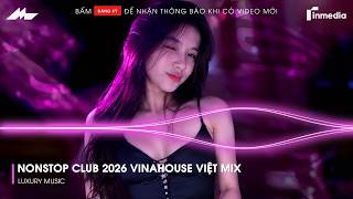 NONSTOP Club 2026 Vinahouse Việt Mix - Nhạc Remix TikTok Triệu View - BXH Nhạc Trẻ Remix Hot TikTok