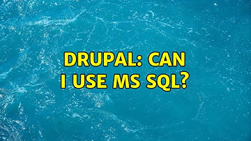 Drupal: Can I use MS SQL? (3 Solutions!!)