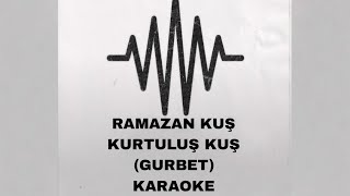 KURTULUŞ KUŞ & RAMAZAN KUŞ ( GURBET ) KARAOKE #gurbet #kurtuluskus #karaoke Resimi
