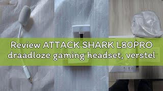 Review ATTACK SHARK L80PRO draadloze gaming headset, verstelbare dubbele microfoons, lichtgewicht he
