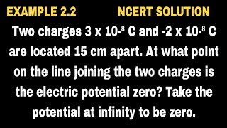 Two charges 3 x 10⁻⁸ C and -2 x 10⁻⁸ C are located 15 cm apart. At what point on the line joining th