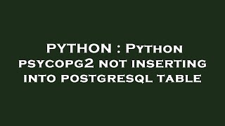 Famous PYTHON : Python psycopg2 not inserting into postgresql table Wealth