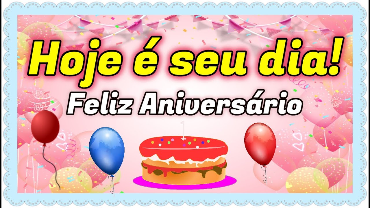 🎁 Hoje é Seu DIA! PARABÉNS | Linda Mensagem de FELIZ ANIVERSÁRIO. - YouTube