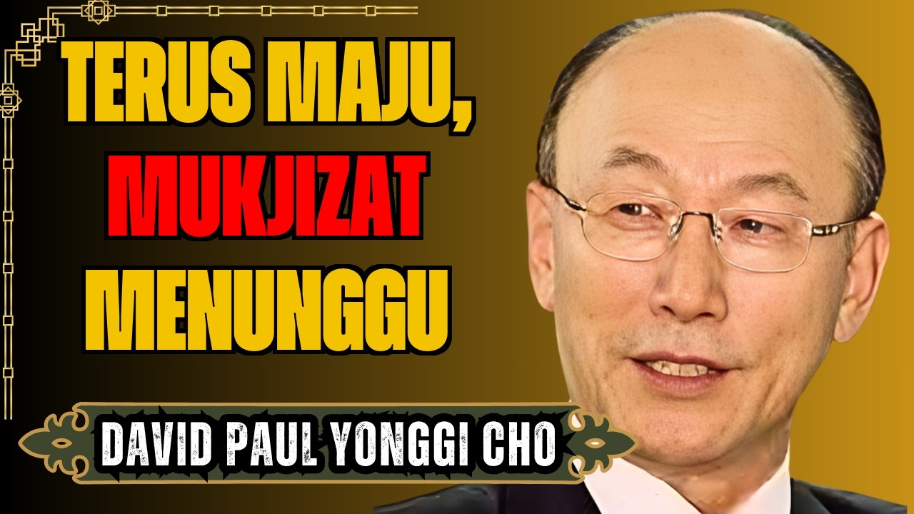 KHOTBAH KUAT - DAVID YONGGI CHO - JANGAN MENYERAH, MUKJIZAT ANDA AKAN DATANG.