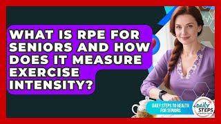 What Is RPE For Seniors And How Does It Measure Exercise Intensity?