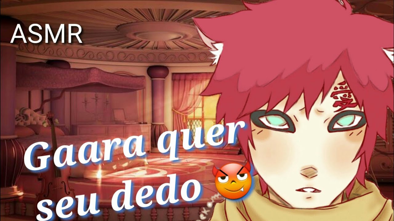 ASMR Gaara quer seu dedo😈