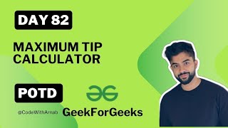 #82 Maximum Tip Calculator   Geek For Geeks  Arrays