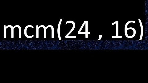 mcm 24 y 16 , minimo comun multiplo , mcm(24 , 16)= como se halla , ejemplos
