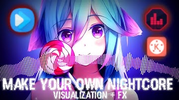 How To Make Your Own Nightcore | Visualization + FX | For Android Only
