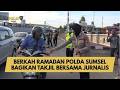 BERKAH RAMADAN POLDA SUMSEL BAGIKAN TAKJIL BERSAMA JURNALIS