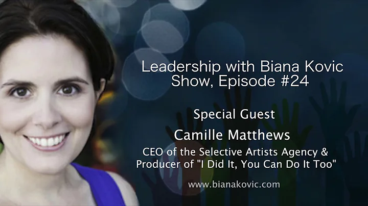 Leadership with Biana Kovic Show - Camille Matthews