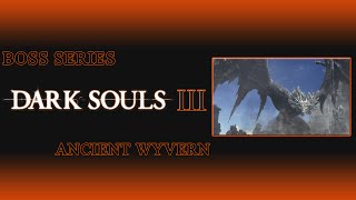 Dark Souls 3 Boss Kill Series - Ancient Wyvern!