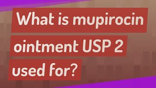 What is mupirocin ointment USP 2 used for