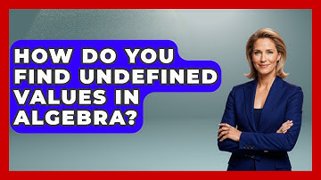 How Do You Find Undefined Values In Algebra? - Your Algebra Coach