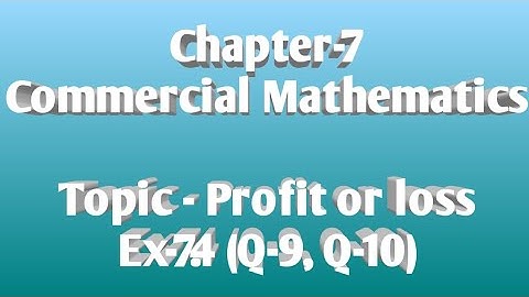 8/December/2020, Class-8, Chapter-7 (Commercial Mathematics), Ex-7.4 (Q-9, Q-10)