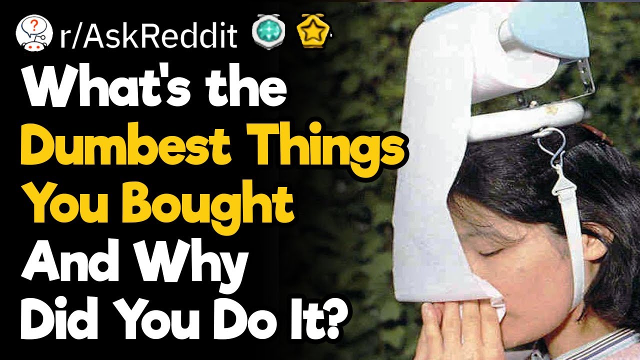 Worst Purchases You Ever Made