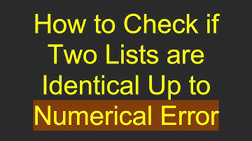 How to Check if Two Lists are Identical Up to Numerical Error