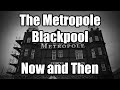 The Metropole Blackpool Now and Then