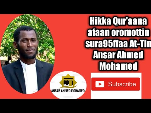Hikka Quran Afaan Oromo Sura95ffaa At Tin Ansar Ahmed Mohamed