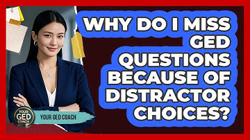 Why Do I Miss GED Questions Because Of Distractor Choices? - Your GED Coach