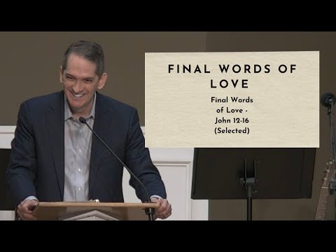 Final Words of Love - John 12-16 (Selected)