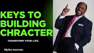 Keys to Building Character That Changes Your Life....By Dr Myles Munroe.      #motivation