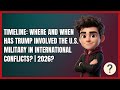 Timeline: Where and when Has Trump Involved the U.S. Military in International Conflicts? | 2026