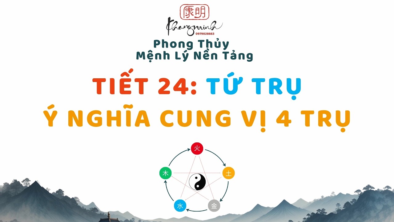 #24. Ý Nghĩa Cung Vị Tứ Trụ / Ý Nghĩa Bốn Trụ Năm - Tháng - Ngày - Giờ sinh Trong Bát Tự