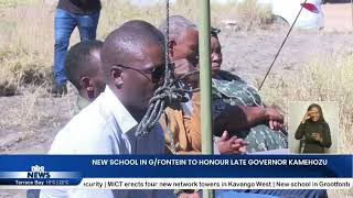 NEW GROOTFONTEIN SCHOOL TO HONOUR LATE GOVERNOR KAMEHOZU - nbc