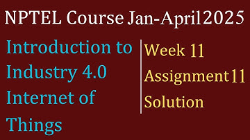 Assignment 11 Week 11 solution| Industrial IoT | NPTEL Course Jan - April 2025| InfoXel